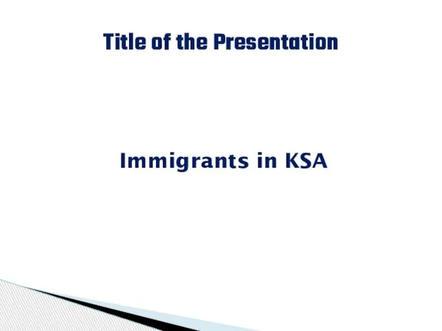 Immigrants in KSA Title of the Presentation