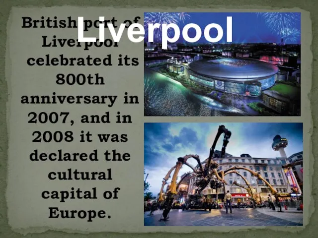 British port of Liverpool celebrated its 800th anniversary in 2007, and in