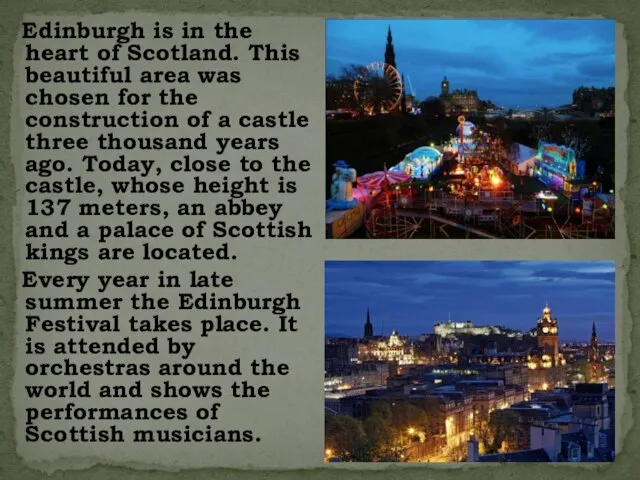 Edinburgh is in the heart of Scotland. This beautiful area was chosen