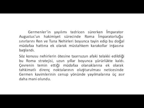 Germenler’in yayılımı tedricen sürerken İmparator Augustus’un hakimiyet sürecinde Roma İmparatorluğu sınırlarını Ren