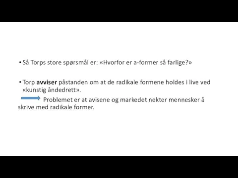 Så Torps store spørsmål er: «Hvorfor er a-former så farlige?» Torp avviser