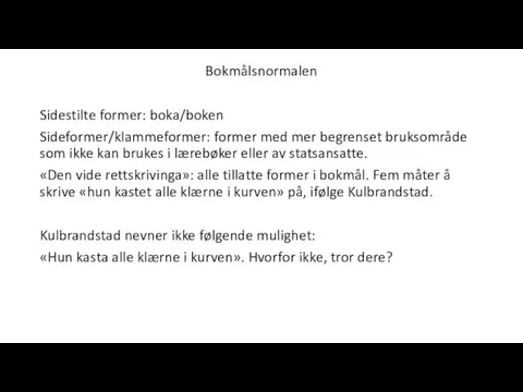 Bokmålsnormalen Sidestilte former: boka/boken Sideformer/klammeformer: former med mer begrenset bruksområde som ikke