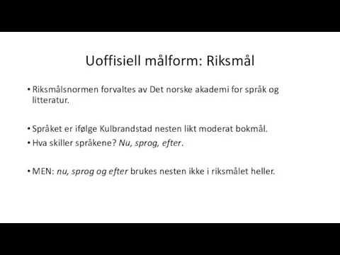 Uoffisiell målform: Riksmål Riksmålsnormen forvaltes av Det norske akademi for språk og