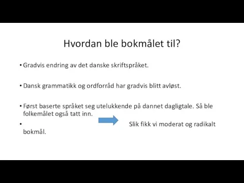 Hvordan ble bokmålet til? Gradvis endring av det danske skriftspråket. Dansk grammatikk