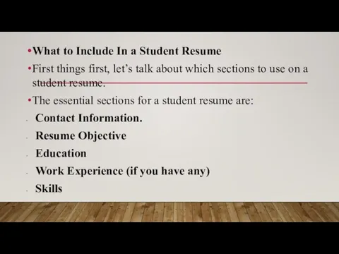 What to Include In a Student Resume First things first, let’s talk