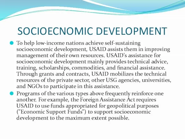 SOCIOECNOMIC DEVELOPMENT To help low-income nations achieve self-sustaining socioeconomic development, USAID assists