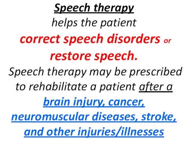 Speech therapy helps the patient correct speech disorders or restore speech. Speech