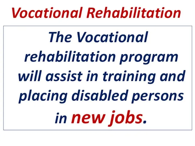 The Vocational rehabilitation program will assist in training and placing disabled persons