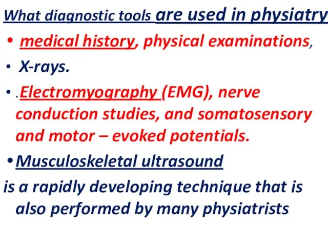 What diagnostic tools are used in physiatry medical history, physical examinations, X-rays.