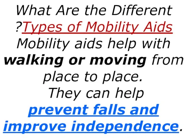 What Are the Different Types of Mobility Aids? Mobility aids help with
