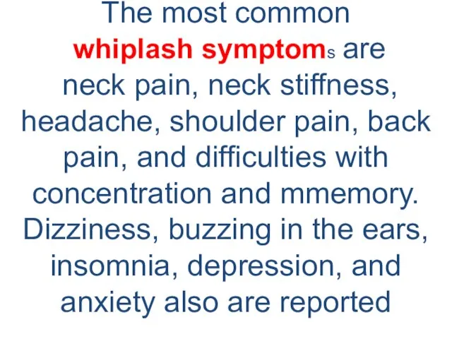 The most common whiplash symptoms are neck pain, neck stiffness, headache, shoulder