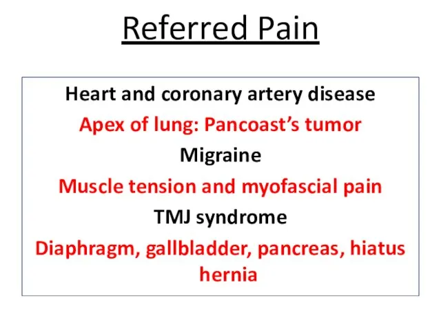 Referred Pain Heart and coronary artery disease Apex of lung: Pancoast’s tumor