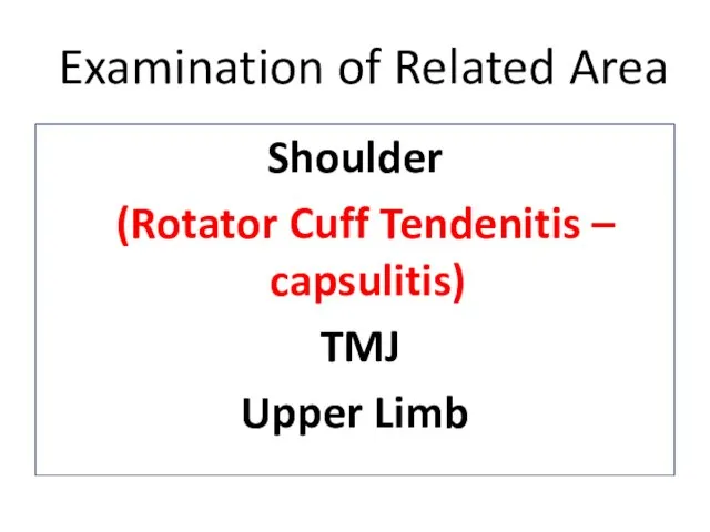 Examination of Related Area Shoulder (Rotator Cuff Tendenitis – capsulitis) TMJ Upper Limb