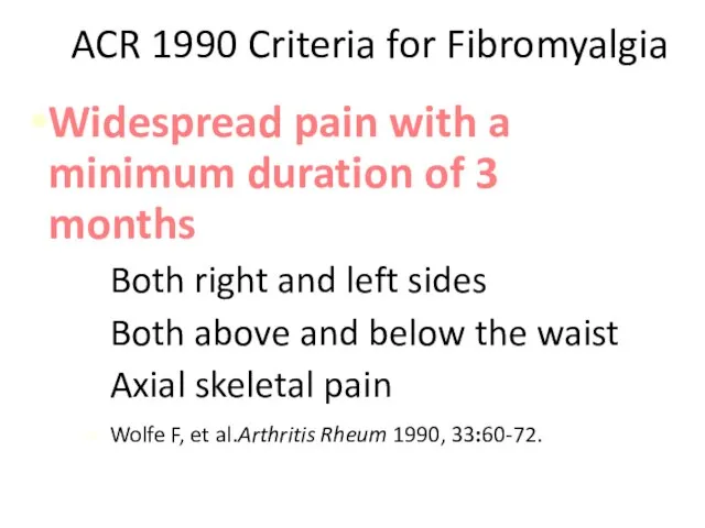 ACR 1990 Criteria for Fibromyalgia Widespread pain with a minimum duration of