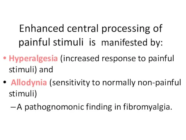 Enhanced central processing of painful stimuli is manifested by: Hyperalgesia (increased response