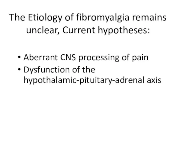 The Etiology of fibromyalgia remains unclear, Current hypotheses: Aberrant CNS processing of