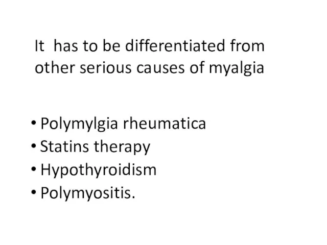 It has to be differentiated from other serious causes of myalgia Polymylgia