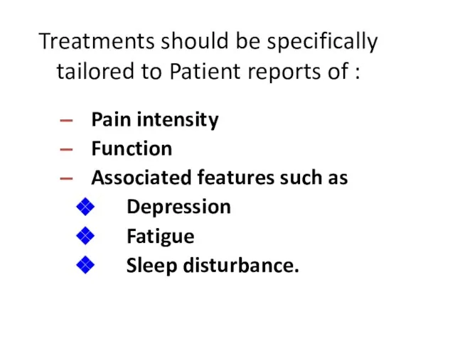 Treatments should be specifically tailored to Patient reports of : Pain intensity