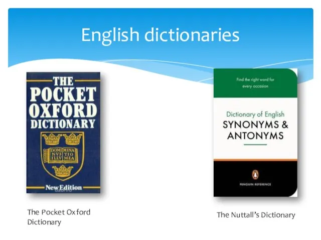 English dictionaries The Pocket Oxford Dictionary The Nuttall’s Dictionary