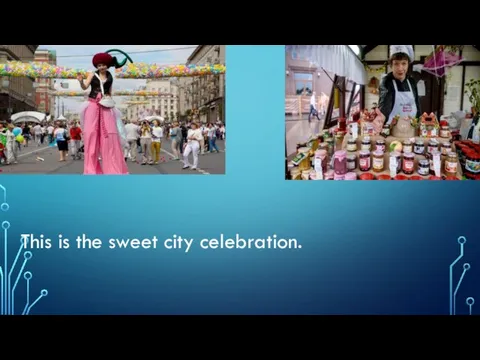 This is the sweet city celebration.