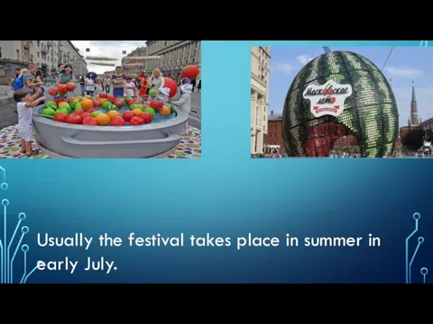 Usually the festival takes place in summer in early July.