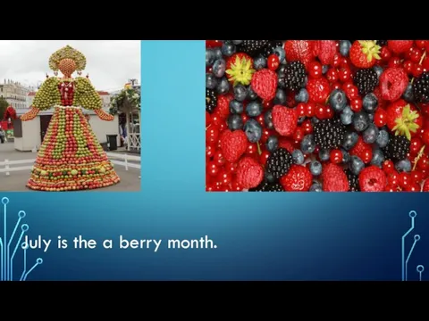 July is the a berry month.