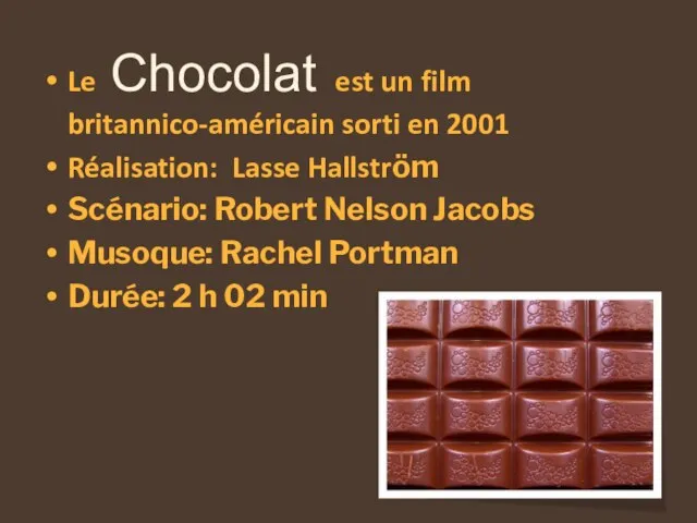 Le Chocolat est un film britannico-américain sorti en 2001 Réalisation: Lasse Hallström