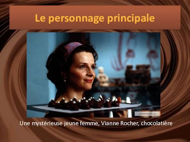 Le personnage principale Une mystérieuse jeune femme, Vianne Rocher, chocolatière