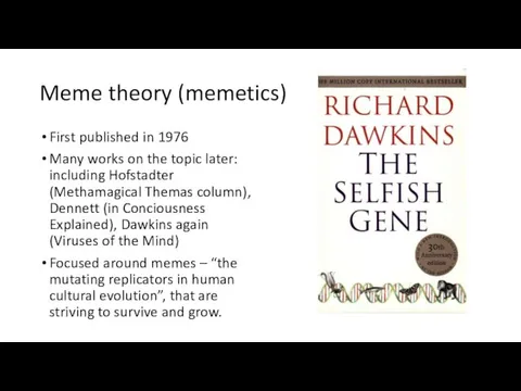 Meme theory (memetics) First published in 1976 Many works on the topic