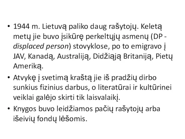 1944 m. Lietuvą paliko daug rašytojų. Keletą metų jie buvo įsikūrę perkeltųjų