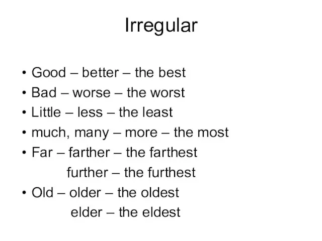 Irregular Good – better – the best Bad – worse – the