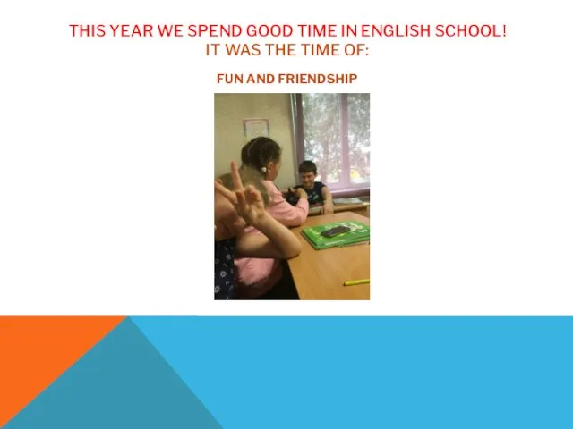 THIS YEAR WE SPEND GOOD TIME IN ENGLISH SCHOOL! IT WAS THE