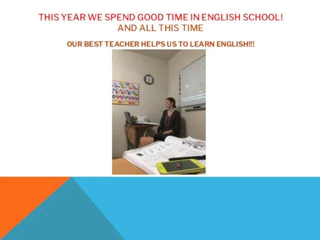 THIS YEAR WE SPEND GOOD TIME IN ENGLISH SCHOOL! AND ALL THIS