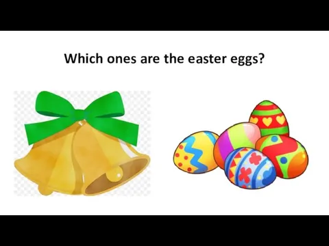 Which ones are the easter eggs?