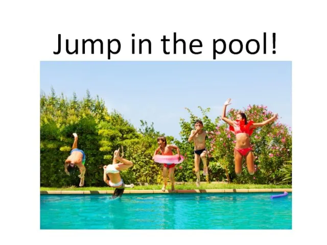 Jump in the pool!