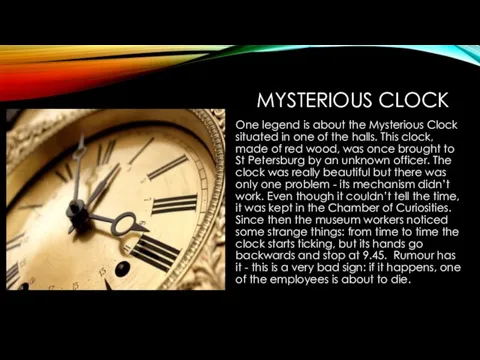 MYSTERIOUS CLOCK One legend is about the Mysterious Clock situated in one