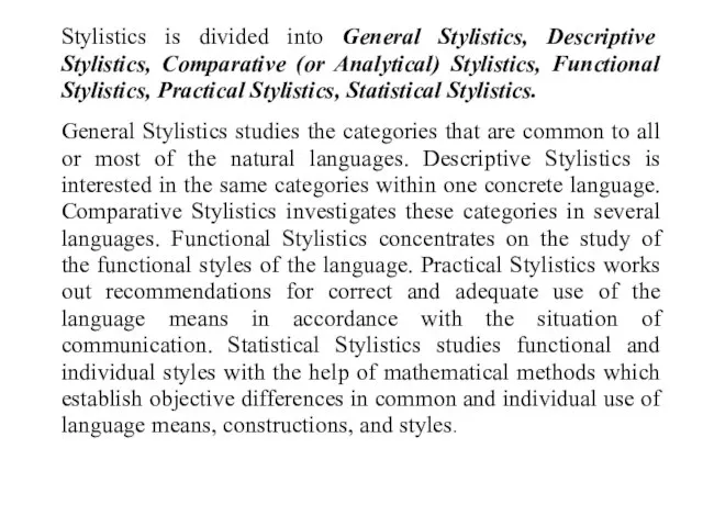 Stylistics is divided into General Stylistics, Descriptive Stylistics, Comparative (or Analytical) Stylistics,