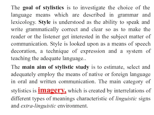 The goal of stylistics is to investigate the choice of the language