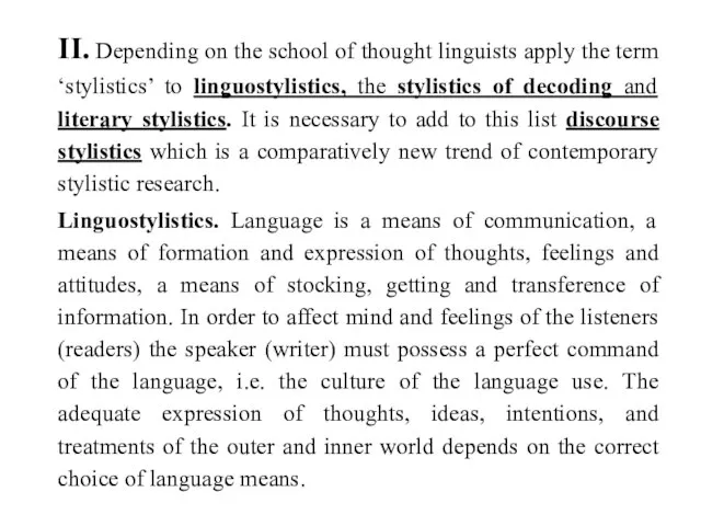 II. Depending on the school of thought linguists apply the term ‘stylistics’