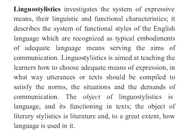 Linguostylistics investigates the system of expressive means, their linguistic and functional characteristics;
