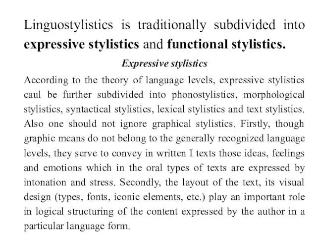 Linguostylistics is traditionally subdivided into expressive stylistics and functional stylistics. Expressive stylistics