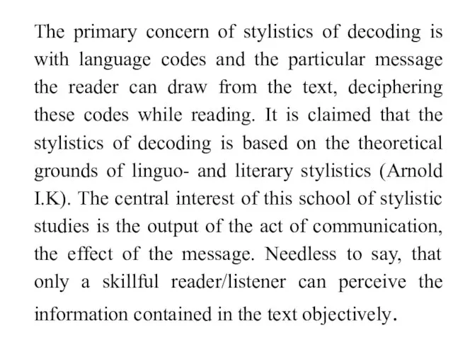The primary concern of stylistics of decoding is with language codes and