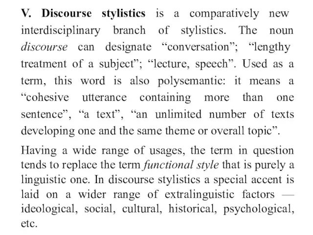 V. Discourse stylistics is a comparatively new interdisciplinary branch of stylistics. The