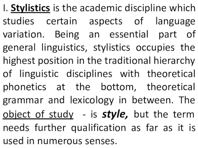 I. Stylistics is the academic discipline which studies certain aspects of language