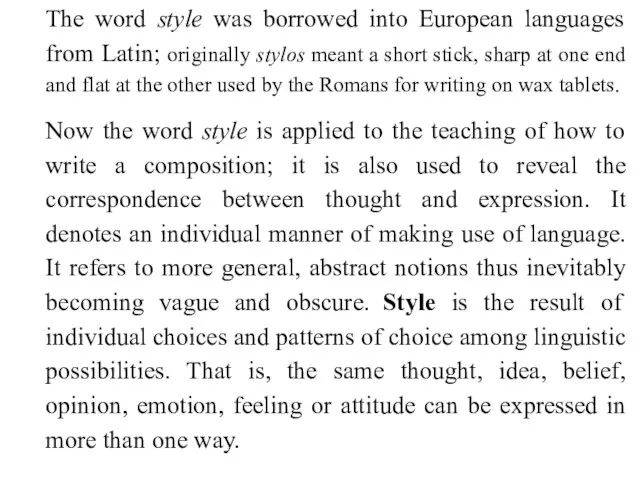 The word style was borrowed into European languages from Latin; originally stylos
