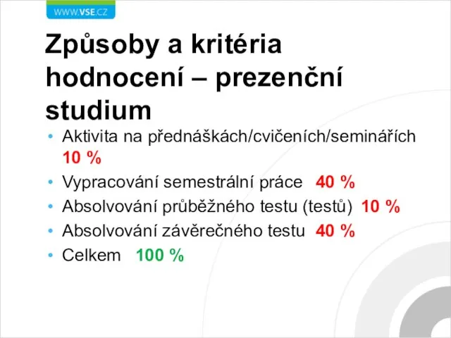 Způsoby a kritéria hodnocení – prezenční studium Aktivita na přednáškách/cvičeních/seminářích 10 %