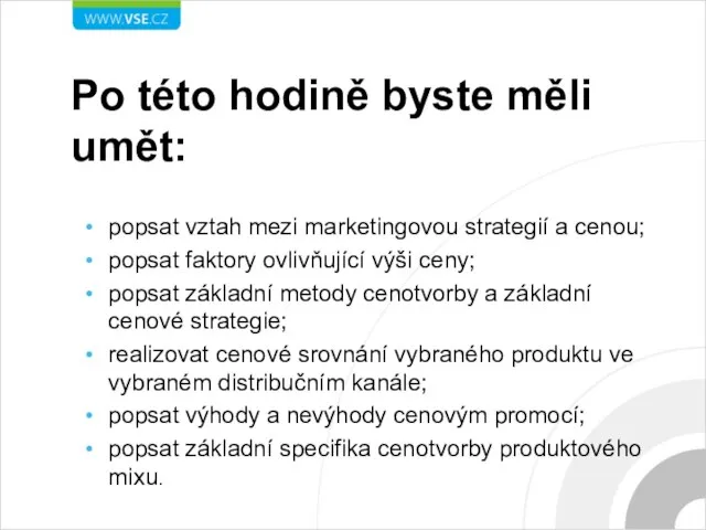 Po této hodině byste měli umět: popsat vztah mezi marketingovou strategií a