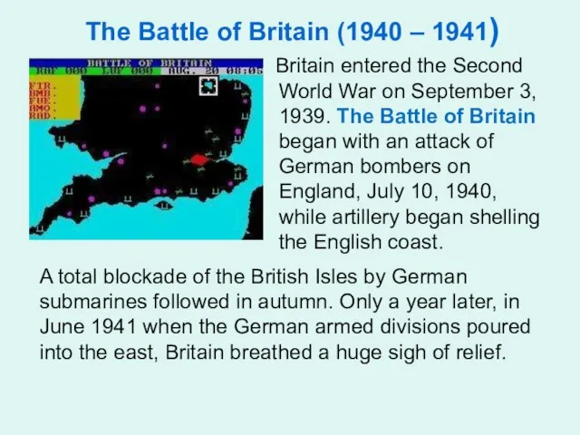 The Battle of Britain (1940 – 1941) Britain entered the Second World