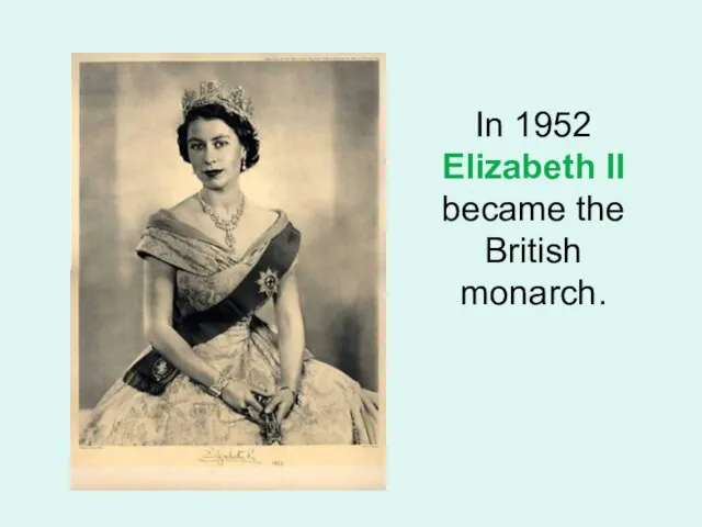 In 1952 Elizabeth II became the British monarch.