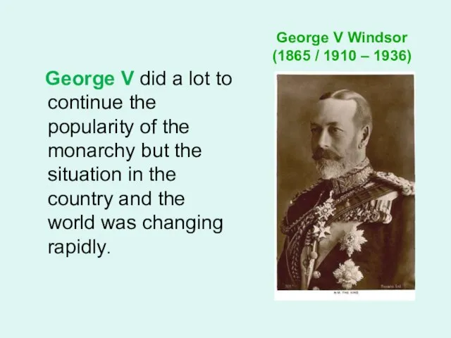 George V Windsor (1865 / 1910 – 1936) George V did a